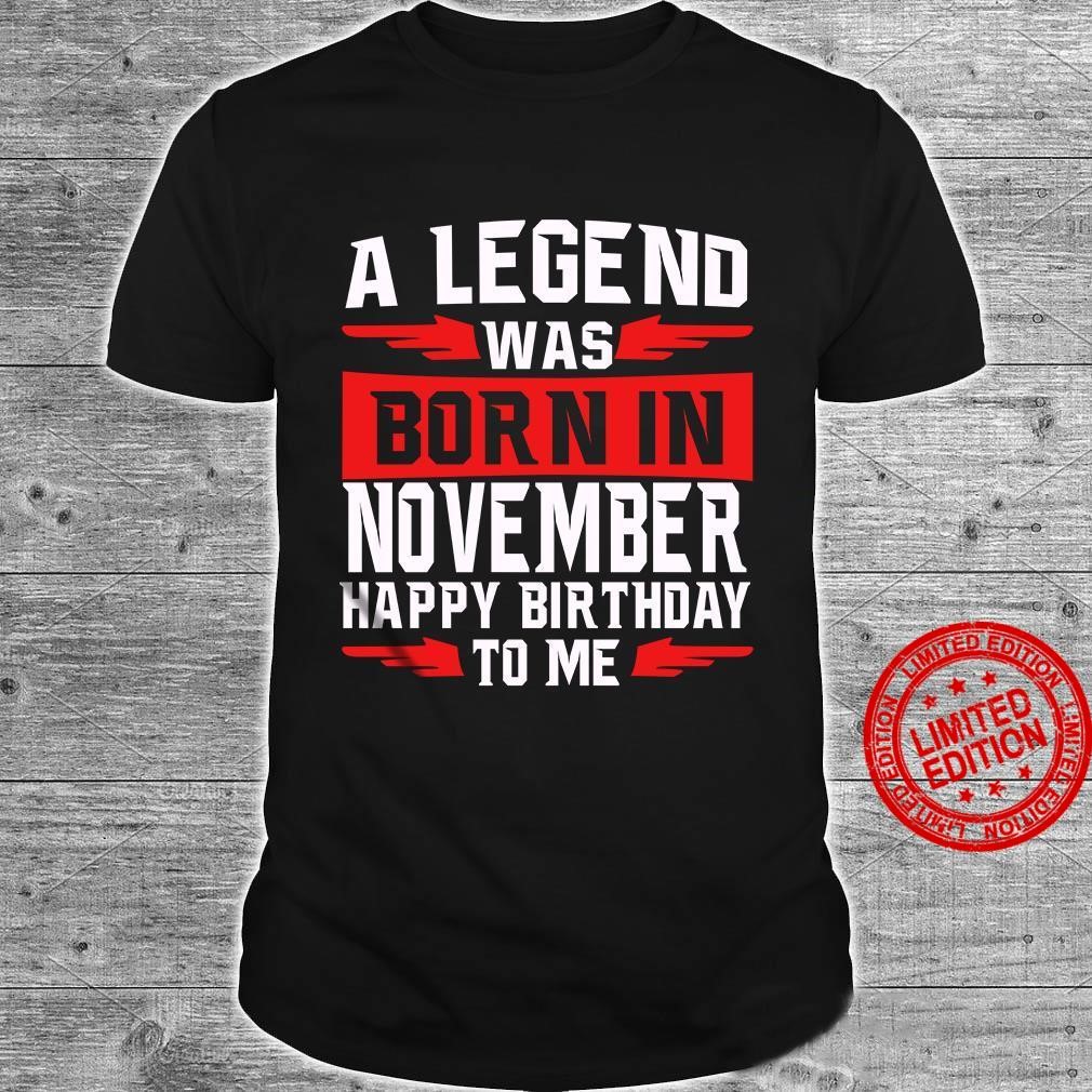 A Legend Was Born In November Happy Birthday To Me Shirt