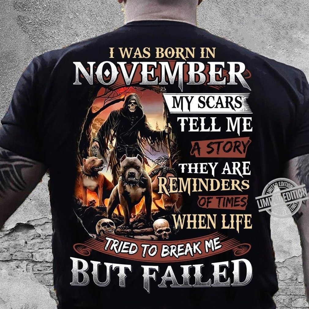 I Was Born In November My Scars Tell Me A Story Shirt