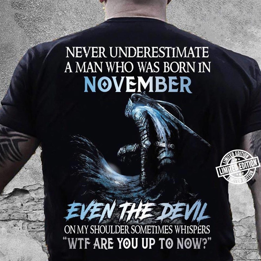 Never Underestimate A Man Who Was Born In November Shirt