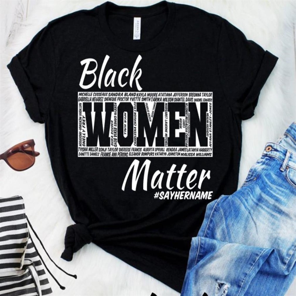 Black Women Matter Say Her Name Shirt Size Up To 5xl