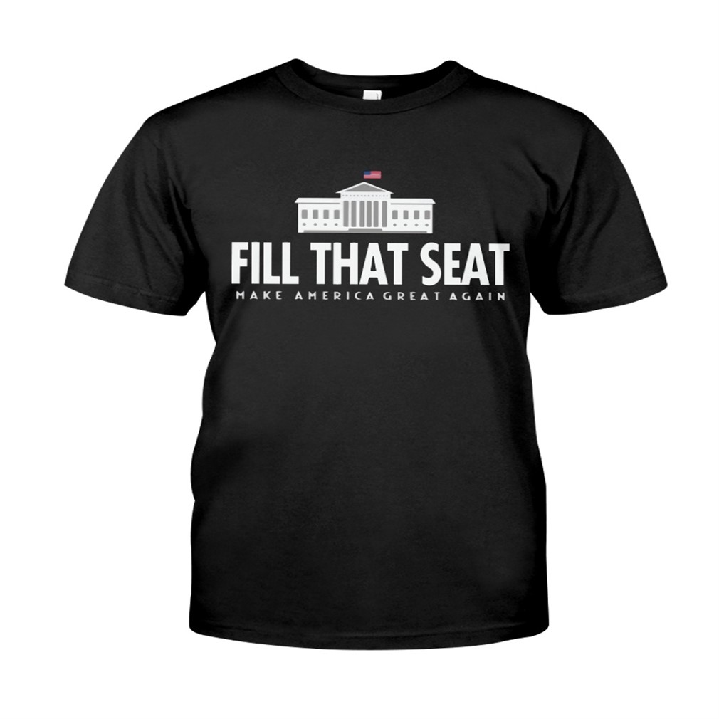 Fill That Seat Make America Great Again Size Up To 5xl