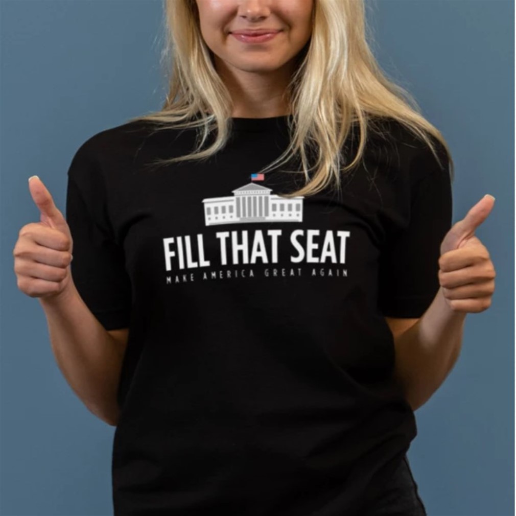 Fill That Seat T Shirt Trump Make America Great Again Shirt Size Up To 5xl
