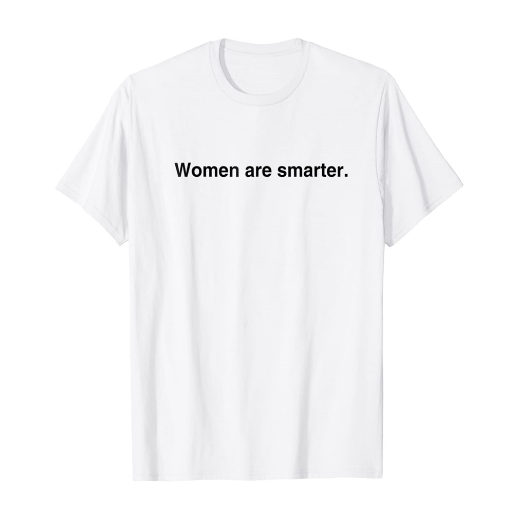 Women Are Smarter Shirt Upto 5XL