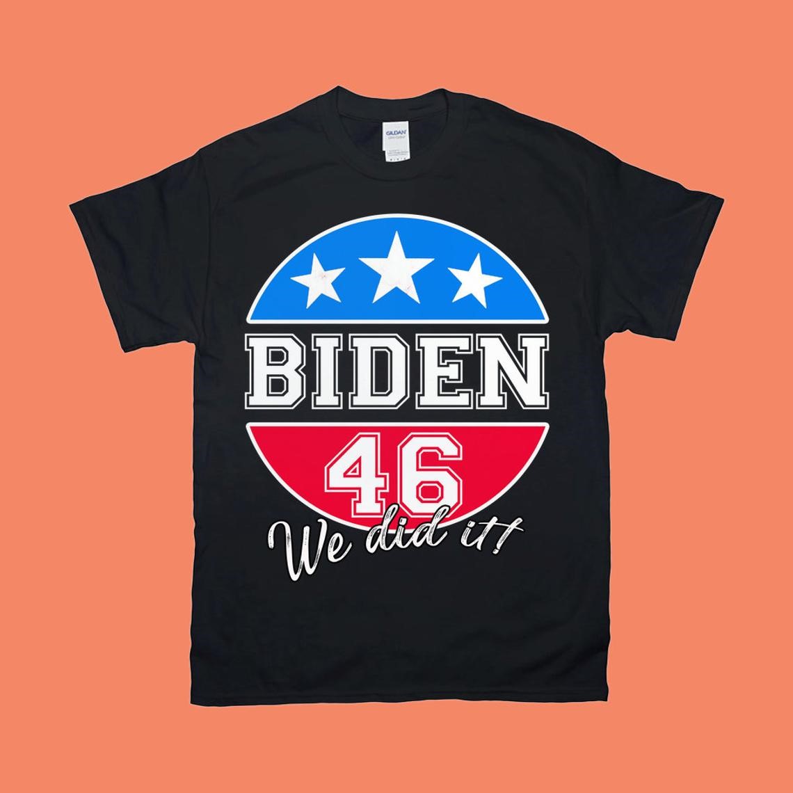 Joe Biden 2020 Political Shirt Biden 46 We Did It Joe Biden Biden For President