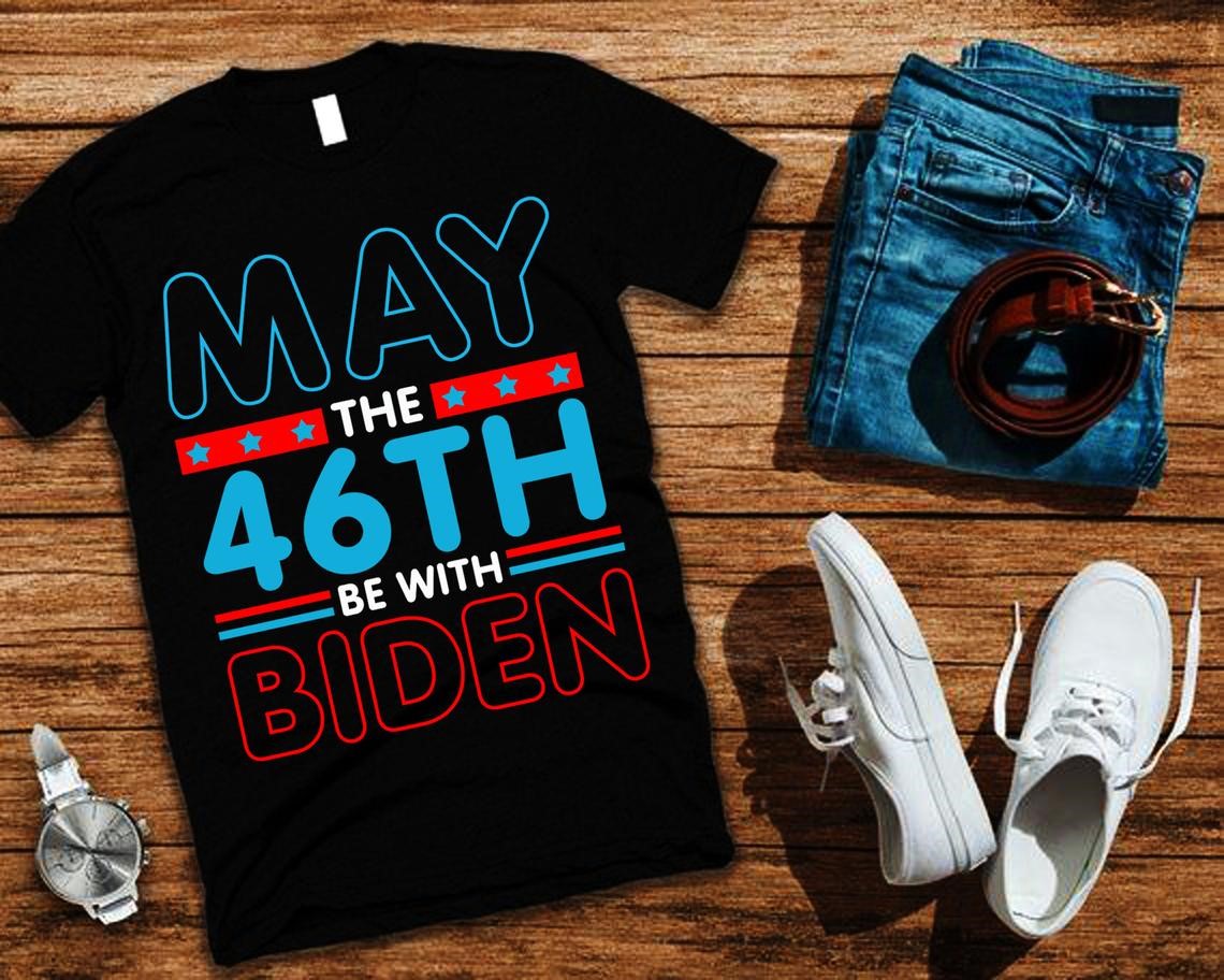 May The 46th Be With Biden T-shirts