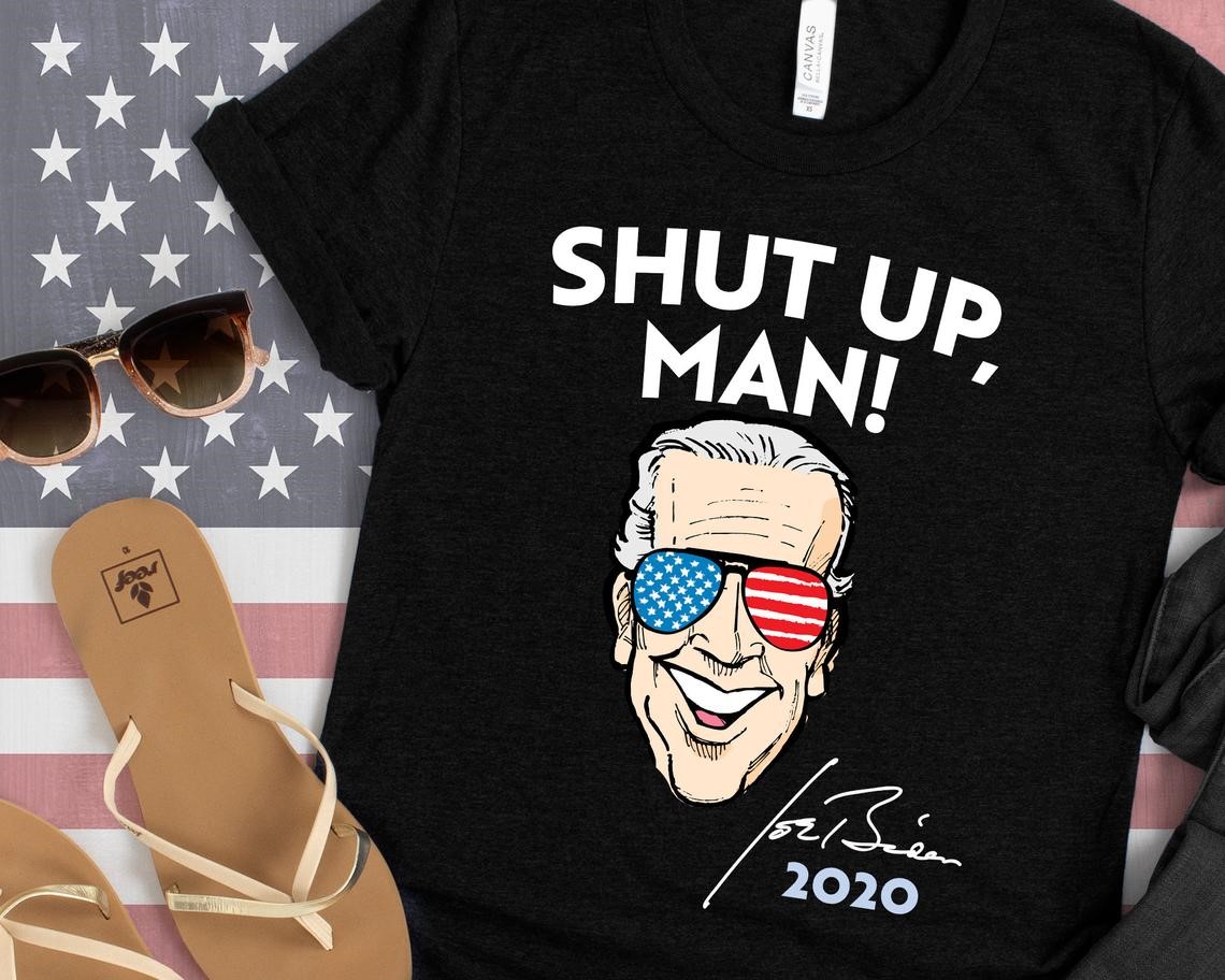 Shut Up Man Joe Biden Debate Quote Anti Donald Trump Shirt