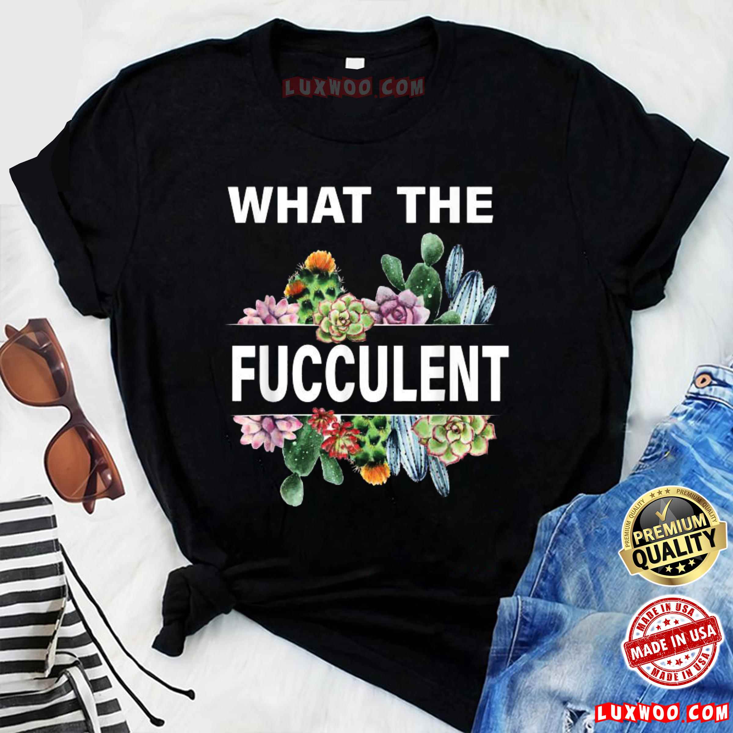 What The Fucculent Shirt