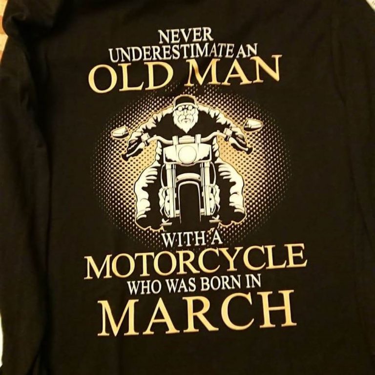 Never Underestimate Old Man With A Motorcycle Born In March Shirts Size Up To 5xl photo review