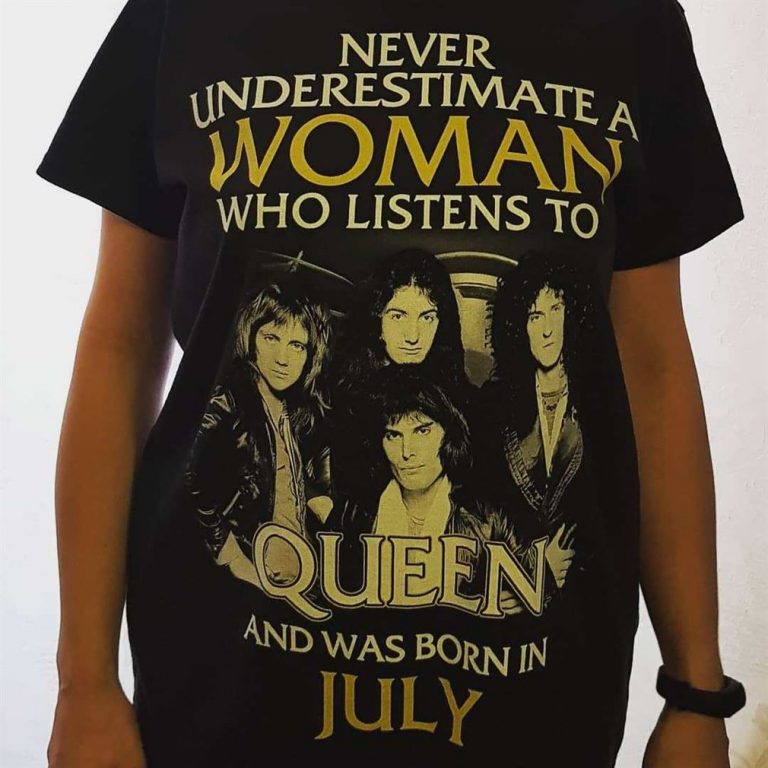 Never Underestimate Woman Who Listens To Queen Born In July Shirts Plus Size Up To 5xl photo review