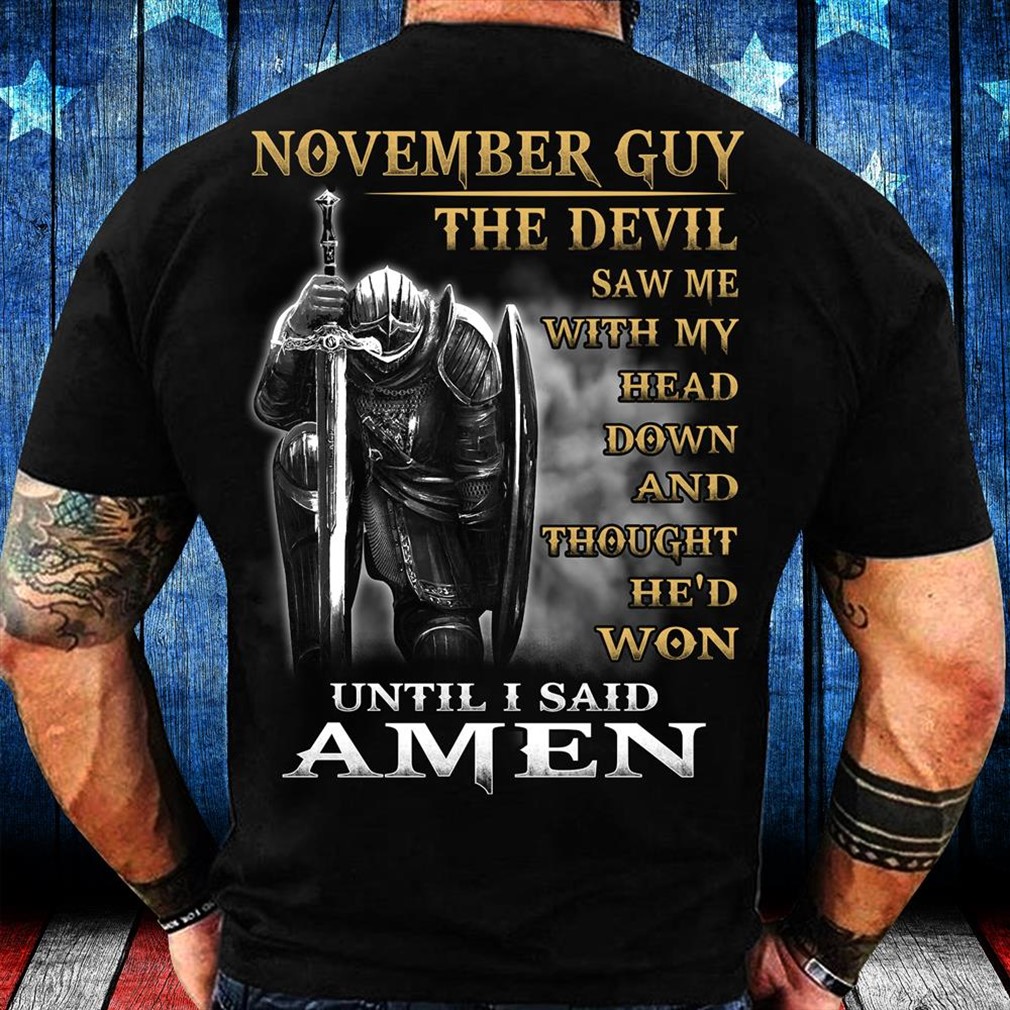 November Guy The Devil Saw Me Shirt