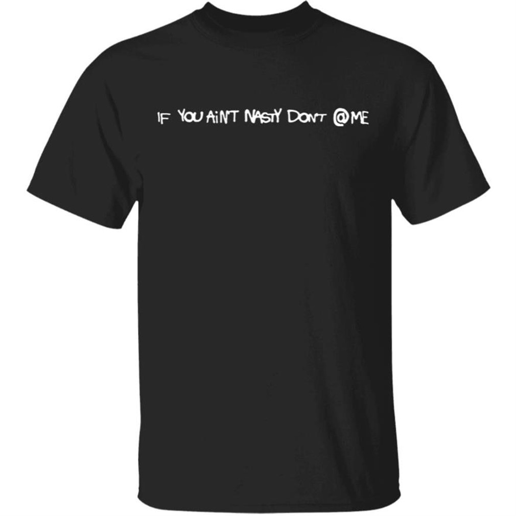 Brent Faiyaz Merch If You Aint Nasty Dont Me T Shirt - Luxwoo.com