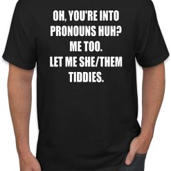 You're Into Pronouns? Let Me She Them Tiddies Pronouns Funny Humor Men's T-Shirt