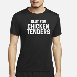 Slut for Chicken Tenders T-shirt
