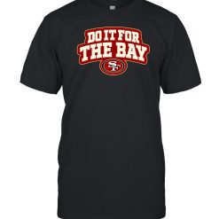 Do It For The Bay 49ers T-Shirt