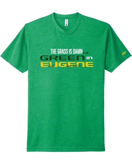 The Grass is Damn Green In Eugene T-Shirt