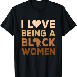 I Love Being A Black Women Black History Month T-Shirt