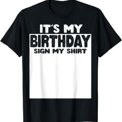 IT’S my birthday Sign My Shirt Funny T-Shirt