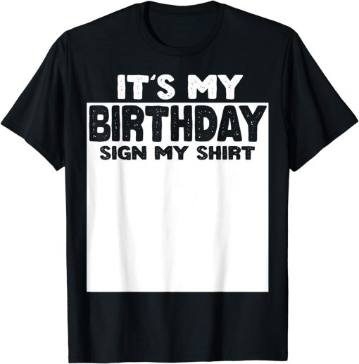 IT’S my birthday Sign My Shirt Funny T-Shirt