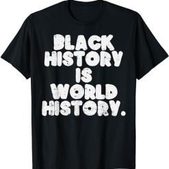 Black History Is World History African American Pride Gift T-Shirt