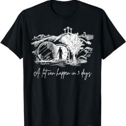 A Lot Can Happen In 3 Days Easter Jesus Christ Good Friday T-Shirt