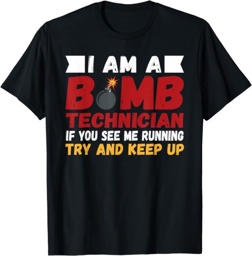 I Am A Bomb Technician If You See T-Shirt