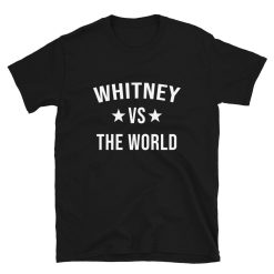 Whitney Vs The World Family Reunion Last Name Team Custom T-Shirt