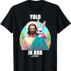 YOLO JK BRB Jesus Funny Easter Day Ressurection Christians T-Shirt